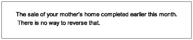 The sale of your mother's home completed earlier this month.  There is no way to reverse that.